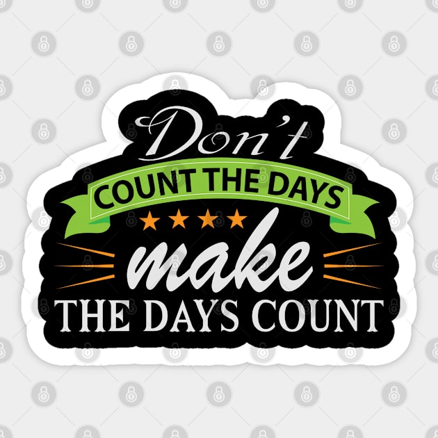 Don't Count the Days Motivation Quote Sticker by WojiMaster